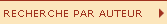 RECHERCHE PAR AUTEUR >